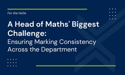 Maths Marking Consistency: Solving the HoD Challenge