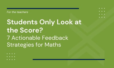 Maths Feedback: 7 Tips to Get Students to Read Your Comments