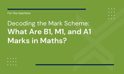 What Are B1, M1, and A1 Marks in Maths? (Decoding the Mark Scheme series)