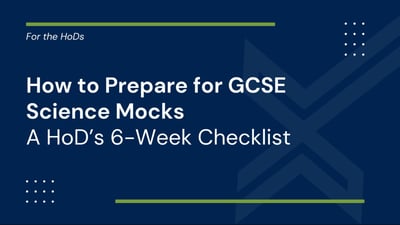 How to Prepare for GCSE Science Mocks: A HoD’s 6-Week Checklist