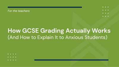How GCSE Grading Actually Works (And How to Explain It to Anxious Students)