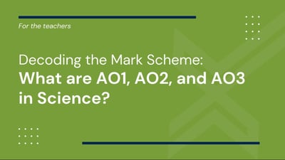 What are AO1, AO2, and AO3 in Science? (Decoding the Mark Scheme series)
